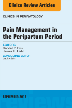 Pain Management in the Postpartum Period, An Issue of Clinics in Perinatology, E-Book Pain Management in the Postpartum Period, An Issue of Clinics in Perinatology, E-Book