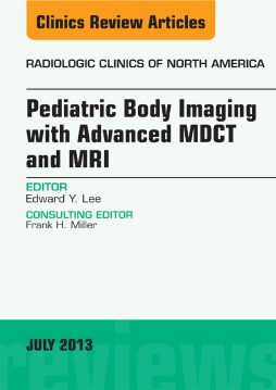 Pediatric Body Imaging with Advanced MDCT and MRI, An Issue of Radiologic Clinics of North America, E-Book Pediatric Body Imaging with Advanced MDCT and MRI, An Issue of Radiologic Clinics of North America, E-Book