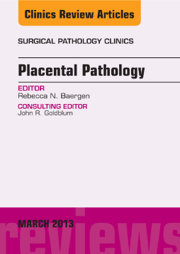 Placental Pathology, An Issue of Surgical Pathology Clinics, E-Book Placental Pathology, An Issue of Surgical Pathology Clinics, E-Book