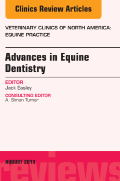 Advances in Equine Dentistry, An Issue of Veterinary Clinics: Equine Practice, E-Book Advances in Equine Dentistry, An Issue of Veterinary Clinics: Equine Practice, E-Book