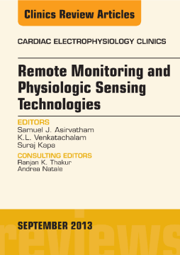 Remote Monitoring and Physiologic Sensing Technologies and Applications, An Issue of Cardiac Electrophysiology Clinics, E-Book Remote Monitoring and Physiologic Sensing Technologies and Applications, An Issue of Cardiac Electrophysiology Clinics, E-Book
