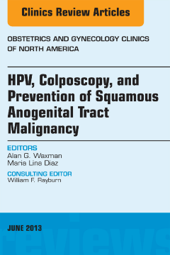 HPV, Colposcopy, and Prevention of Squamous Anogenital Tract Malignancy, An Issue of Obstetric and Gynecology Clinics - E-Book HPV, Colposcopy, and Prevention of Squamous Anogenital Tract Malignancy, An Issue of Obstetric and Gynecology Clinics - E-Book