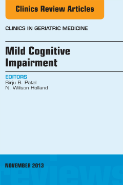 Mild Cognitive Impairment, An Issue of Clinics in Geriatric Medicine, E-Book Mild Cognitive Impairment, An Issue of Clinics in Geriatric Medicine, E-Book