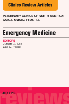 Emergency Medicine, An Issue of Veterinary Clinics: Small Animal Practice, E-Book Emergency Medicine, An Issue of Veterinary Clinics: Small Animal Practice, E-Book