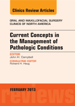 Current Concepts in the Management of Pathologic Conditions, An Issue of Oral and Maxillofacial Surgery Clinics, E-Book Current Concepts in the Management of Pathologic Conditions, An Issue of Oral and Maxillofacial Surgery Clinics, E-Book