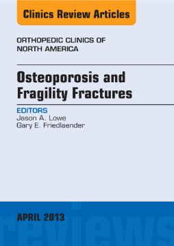 Osteoporosis and Fragility Fractures, An Issue of Orthopedic Clinics, E-Book Osteoporosis and Fragility Fractures, An Issue of Orthopedic Clinics, E-Book