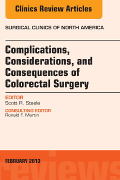 Complications, Considerations and Consequences of Colorectal Surgery, An Issue of Surgical Clinics, E-Book Complications, Considerations and Consequences of Colorectal Surgery, An Issue of Surgical Clinics, E-Book