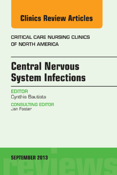 Central Nervous System Infections, An Issue of Critical Care Nursing Clinics, E-Book Central Nervous System Infections, An Issue of Critical Care Nursing Clinics, E-Book