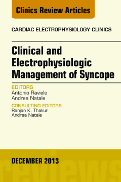 Clinical and Electrophysiologic Management of Syncope, An Issue of Cardiac Electrophysiology Clinics, E-Book Clinical and Electrophysiologic Management of Syncope, An Issue of Cardiac Electrophysiology Clinics, E-Book