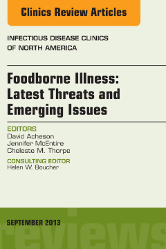 Foodborne Illness: Latest Threats and Emerging Issues, an Issue of Infectious Disease Clinics, E-Book Foodborne Illness: Latest Threats and Emerging Issues, an Issue of Infectious Disease Clinics, E-Book