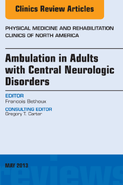 Ambulation in Adults with Central Neurologic Disorders, An Issue of Physical Medicine and Rehabilitation Clinics - E-Book Ambulation in Adults with Central Neurologic Disorders, An Issue of Physical Medicine and Rehabilitation Clinics - E-Book