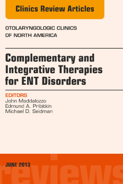 Complementary and Integrative Therapies for ENT Disorders, An Issue of Otolaryngologic Clinics, E-Book Complementary and Integrative Therapies for ENT Disorders, An Issue of Otolaryngologic Clinics, E-Book