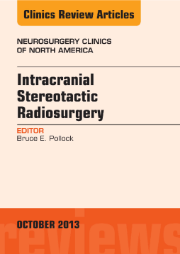 Intracranial Stereotactic Radiosurgery, An Issue of Neurosurgery Clinics, E-Book Intracranial Stereotactic Radiosurgery, An Issue of Neurosurgery Clinics, E-Book