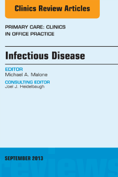 Infectious Disease, An Issue of Primary Care Clinics in Office Practice, E-Book Infectious Disease, An Issue of Primary Care Clinics in Office Practice, E-Book