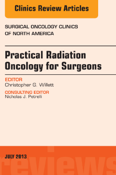 Practical Radiation Oncology for Surgeons, An Issue of Surgical Oncology Clinics, E-Book Practical Radiation Oncology for Surgeons, An Issue of Surgical Oncology Clinics, E-Book
