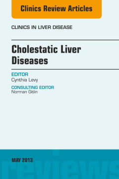 Cholestatic Liver Diseases, An Issue of Clinics in Liver Disease, E-Book Cholestatic Liver Diseases, An Issue of Clinics in Liver Disease, E-Book