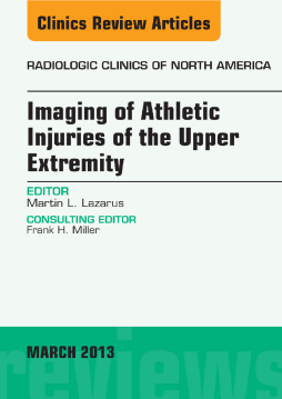 Imaging of Athletic Injuries of the Upper Extremity, An Issue of Radiologic Clinics of North America - E-Book Imaging of Athletic Injuries of the Upper Extremity, An Issue of Radiologic Clinics of North America - E-Book