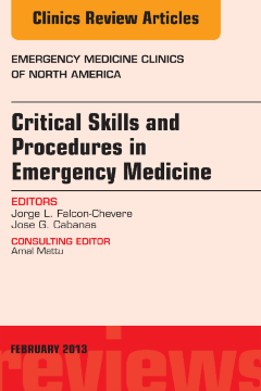 Critical Skills and Procedures in Emergency Medicine, An Issue of Emergency Medicine Clinics - E-Book Critical Skills and Procedures in Emergency Medicine, An Issue of Emergency Medicine Clinics - E-Book
