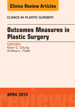 Outcomes Measures in Plastic Surgery, An Issue of Clinics in Plastic Surgery, E-Book Outcomes Measures in Plastic Surgery, An Issue of Clinics in Plastic Surgery, E-Book