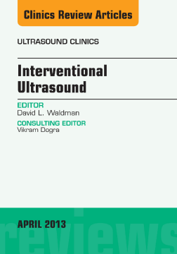 Interventional Ultrasound, An Issue of Ultrasound Clinics, E-Book Interventional Ultrasound, An Issue of Ultrasound Clinics, E-Book