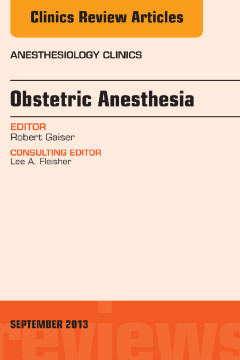 Obstetric and Gynecologic Anesthesia, An Issue of Anesthesiology Clinics, E-Book Obstetric and Gynecologic Anesthesia, An Issue of Anesthesiology Clinics, E-Book