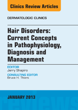 Hair Disorders: Current Concepts in Pathophysiology, Diagnosis and Management, An Issue of Dermatologic Clinics Hair Disorders: Current Concepts in Pathophysiology, Diagnosis and Management, An Issue of Dermatologic Clinics
