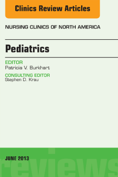 Pediatrics, An Issue of Nursing Clinics, E-Book Pediatrics, An Issue of Nursing Clinics, E-Book