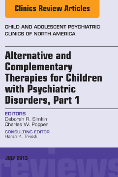 Alternative and Complementary Therapies for Children with Psychiatric Disorders, An Issue of Child and Adolescent Psychiatric Clinics of North America, E-Book Alternative and Complementary Therapies for Children with Psychiatric Disorders, An Issue of Child and Adolescent Psychiatric Clinics of North America, E-Book