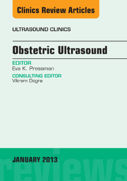 Obstetric Ultrasound, An Issue of Ultrasound Clinics, E-Book Obstetric Ultrasound, An Issue of Ultrasound Clinics, E-Book