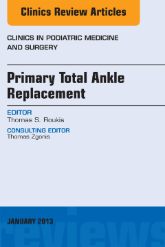 Primary Total Ankle Replacement, An Issue of Clinics in Podiatric Medicine and Surgery, E-Book