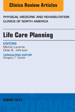 Life Care Planning, An Issue of Physical Medicine and Rehabilitation Clinics, E-Book Life Care Planning, An Issue of Physical Medicine and Rehabilitation Clinics, E-Book