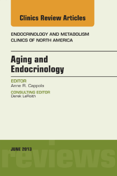 Aging and Endocrinology, An Issue of Endocrinology and Metabolism Clinics, E-Book Aging and Endocrinology, An Issue of Endocrinology and Metabolism Clinics, E-Book