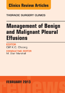 Management of Benign and Malignant Pleural Effusions, An Issue of Thoracic Surgery Clinics, E-Book