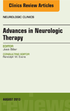 Advances in Neurologic Therapy, An issue of Neurologic Clinics, E-Book Advances in Neurologic Therapy, An issue of Neurologic Clinics, E-Book
