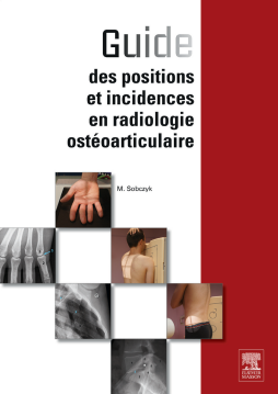Guide des positions et incidences en radiologie ostéoarticulaire Guide des positions et incidences en radiologie ostéoarticulaire
