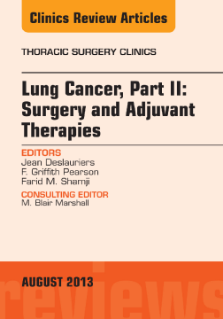Lung Cancer, Part II: Surgery and Adjuvant Therapies, An Issue of Thoracic Surgery Clinics, E-Book