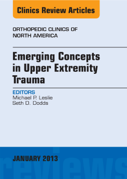 Emerging Concepts in Upper Extremity Trauma, An Issue of Orthopedic Clinics - E-Book Emerging Concepts in Upper Extremity Trauma, An Issue of Orthopedic Clinics - E-Book