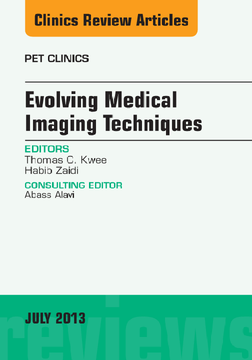Evolving Medical Imaging Techniques, An Issue of PET Clinics, E-Book