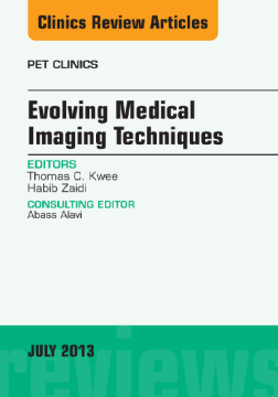 Evolving Medical Imaging Techniques, An Issue of PET Clinics, E-Book Evolving Medical Imaging Techniques, An Issue of PET Clinics, E-Book