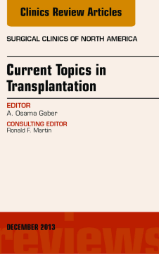 Current Topics in Transplantation, An Issue of Surgical Clinics, E-Book Current Topics in Transplantation, An Issue of Surgical Clinics, E-Book