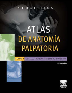 Atlas de anatomía palpatoria. Tomo 1. Cuello, tronco y miembro superior Atlas de anatomía palpatoria. Tomo 1. Cuello, tronco y miembro superior