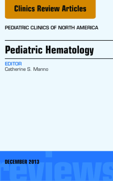 Pediatric Hematology, An Issue of Pediatric Clinics, E-Book Pediatric Hematology, An Issue of Pediatric Clinics, E-Book