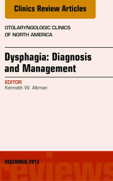 Dysphagia, An Issue of Otolaryngologic Clinics, E-Book Dysphagia, An Issue of Otolaryngologic Clinics, E-Book