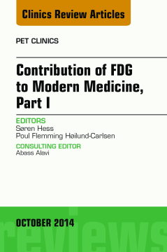 Contribution of FDG to Modern Medicine, Part I, An Issue of PET Clinics, E-Book Contribution of FDG to Modern Medicine, Part I, An Issue of PET Clinics, E-Book
