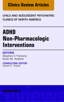 ADHD: Non-Pharmacologic Interventions,  An Issue of Child and Adolescent Psychiatric Clinics of North America, E-Book