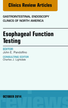Esophageal Function Testing, An Issue of Gastrointestinal Endoscopy Clinics, E-Book Esophageal Function Testing, An Issue of Gastrointestinal Endoscopy Clinics, E-Book