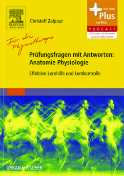 Für die Physiotherapie - Prüfungsfragen mit Antworten: Anatomie Physiologie Für die Physiotherapie - Prüfungsfragen mit Antworten: Anatomie Physiologie