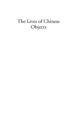 The Lives of Chinese Objects The Lives of Chinese Objects