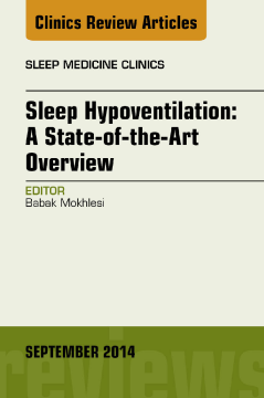 Sleep Hypoventilation: A State-of-the-Art Overview, An Issue of Sleep Medicine Clinics, E-Book Sleep Hypoventilation: A State-of-the-Art Overview, An Issue of Sleep Medicine Clinics, E-Book