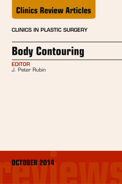 Body Contouring, An Issue of Clinics in Plastic Surgery, E-Book Body Contouring, An Issue of Clinics in Plastic Surgery, E-Book